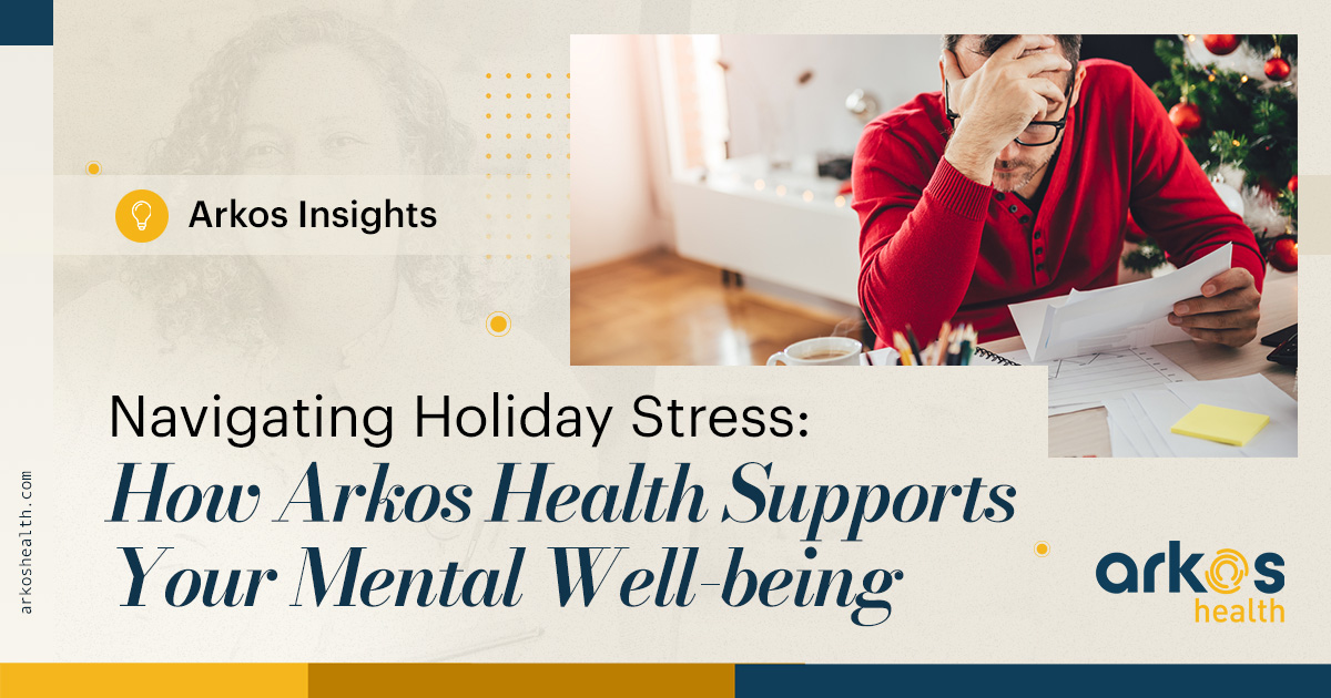 Navigating Holiday Stress: How Arkos Health Supports Your Mental Well-being