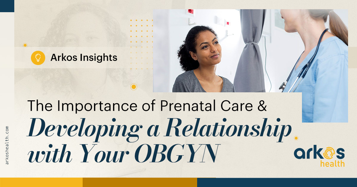 The Importance of Prenatal Care and Developing a Relationship with Your OBGYN