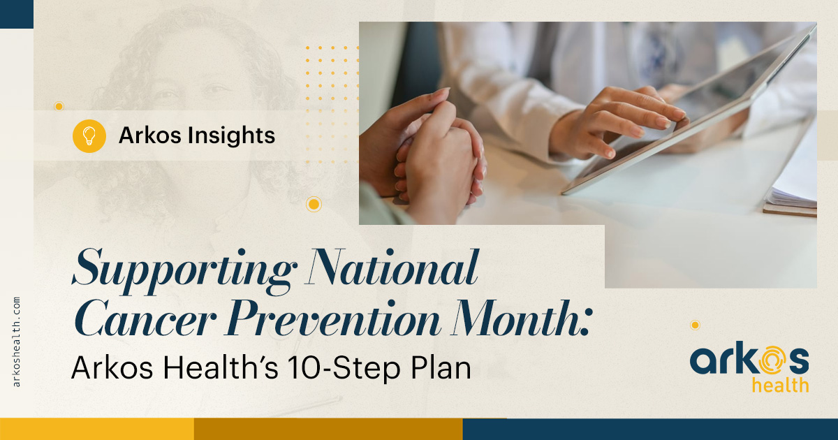 Supporting National Cancer Prevention Month: Arkos Health’s 10-Step Plan