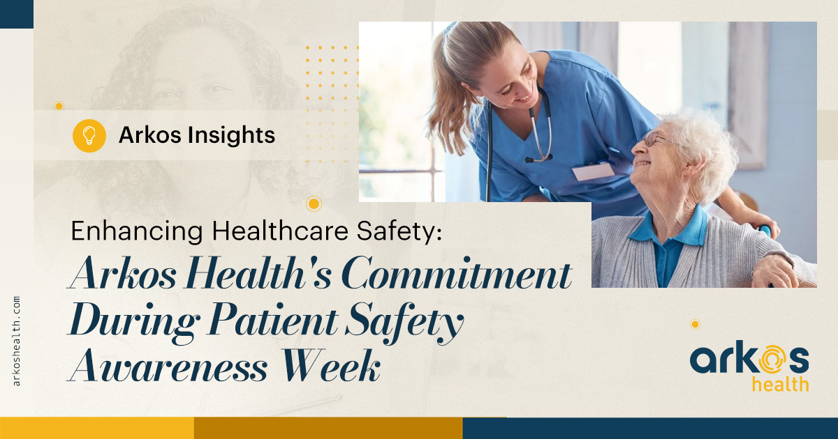 Enhancing Healthcare Safety: Arkos Health’s Commitment During Patient Safety Awareness Week