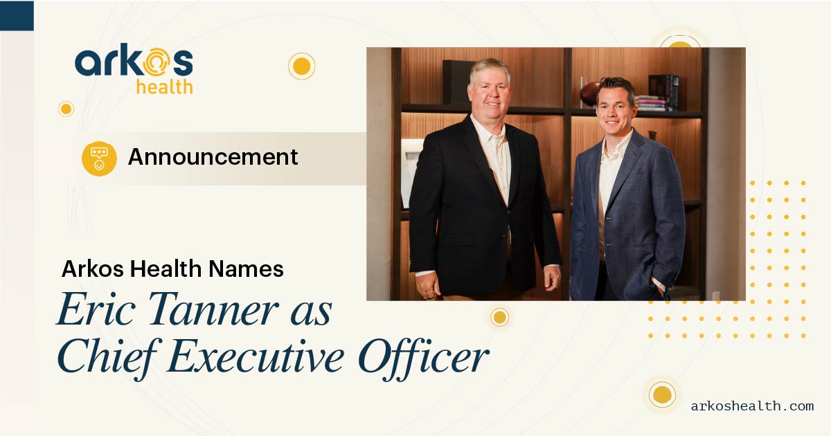 Arkos Health Names Eric Tanner as Chief Executive Officer, Ushering in Next Chapter of Growth and Innovation