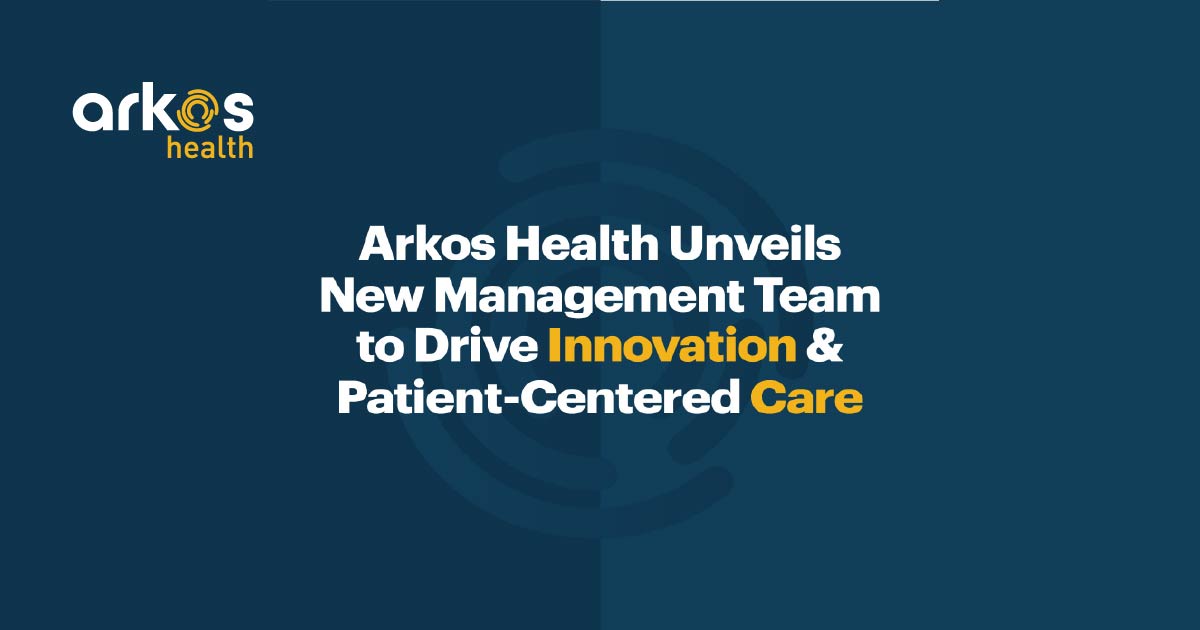 Arkos Health Unveils New Management Team to Drive Innovation and Patient-Centered Care